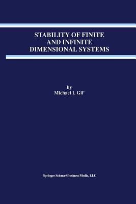 Stability of Finite and Infinite Dimensional Systems - Gil', Michael I