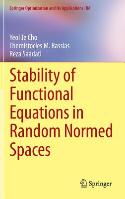 Stability of Functional Equations in Random Normed Spaces - Cho, Yeol Je, and Rassias, Themistocles M, and Saadati, Reza