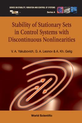 Stability of Stationary Sets in Control Systems with Discontinuous Nonlinearities - Leonov, Gennady A, and Yakubovich, Vladimir A, and Gelig, Arkadii Kh