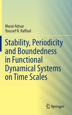 Stability, Periodicity and Boundedness in Functional Dynamical Systems on Time Scales - Ad var, Murat, and Raffoul, Youssef N