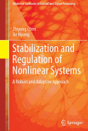 Stabilization and Regulation of Nonlinear Systems: A Robust and Adaptive Approach - Chen, Zhiyong, and Huang, Jie