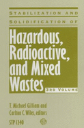 Stabilization and Solidification of Hazardous, Radioactive, and Mixed Wastes - Gilliam, T Michael (Editor), and Wiles, W C (Editor)