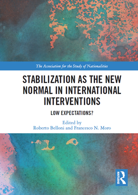 Stabilization as the New Normal in International Interventions: Low Expectations? - Belloni, Roberto (Editor), and Moro, Francesco N. (Editor)