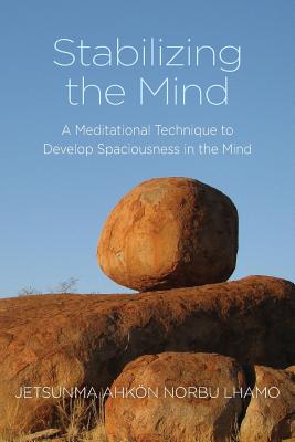 Stabilizing the Mind: A Meditational Technique to Develop Spaciousness in the Mind - Lhamo, Jetsunma Ahkon Norbu