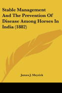 Stable Management And The Prevention Of Disease Among Horses In India (1882)