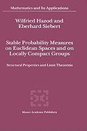 Stable Probability Measures on Euclidean Spaces and on Locally Compact Groups: Structural Properties and Limit Theorems