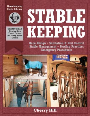 Stablekeeping: A Visual Guide to Safe and Healthy Horsekeeping - Hill, Cherry, and Klimesh, Richard