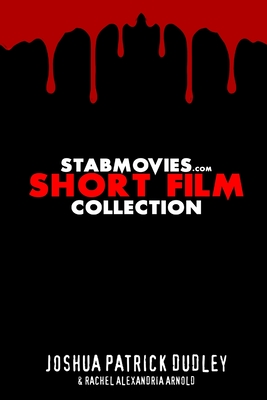 StabMovies.com Short Film Collection - Arnold, Rachel Alexandria, and Dudley, Joshua Patrick