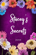 Stacey's Secrets Journal: Custom Personalized Gift for Stacey, Floral Pink Lined Notebook Journal to Write in with Colorful Flowers on Cover.