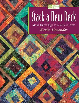 Stack a New Deck: More Great Quilts in 4 Easy Steps - Alexander, Karla