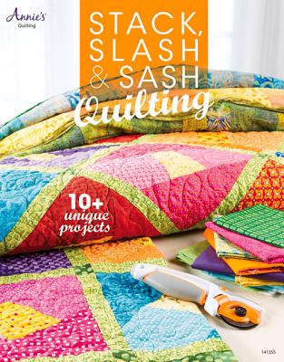 Stack, Slash & Sash Quilting - Annie's