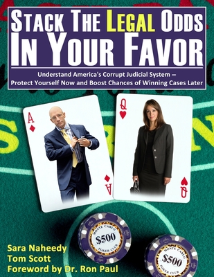 Stack the Legal Odds in Your Favor: Understand America's Corrupt Judicial System-Protect Yourself Now and Boost Chances of Winning Cases Later - Naheedy, Sara, and Paul, Ron (Foreword by), and Schneider, Randy (Editor)