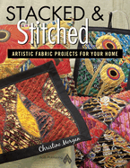 Stacked and Stitched - Artistic Fabric Projects for Your Home