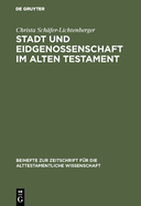 Stadt Und Eidgenossenschaft Im Alten Testament: Eine Auseinandersetzung Mit Max Webers Studie Das Antike Judentum