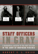 Staff Officers in Gray: A Biographical Register of the Staff Officers in the Army of Northern Virginia