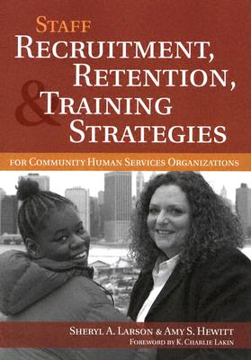 Staff Recruitment, Retention, & Training Strategies: For Community Human Services Organizations - Larson, Sheryl A, and Hewitt, Amy S