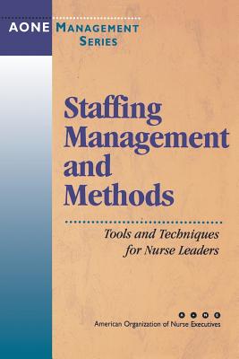 Staffing Management and Methods: Tools and Techniques for Nurse Leaders - Fralic, Maryann F (Editor), and Aone Series
