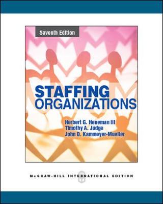 Staffing Organizations - Heneman Iii, Herbert, and Judge, Timothy, and Kammeyer-Mueller, John