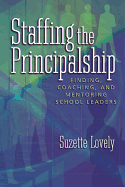 Staffing the Principalship: Finding, Coaching, and Mentoring School Leaders