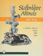 Staffordshire Animals: A Collector's Guide to History, Styles, and Values
