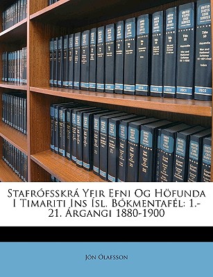 Stafrfsskr Yfir Efni Og Hfunda I Timariti Ins sl. Bkmentafl: 1.-21. rgangi 1880-1900 - Olafsson, Jon