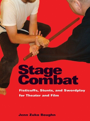 Stage Combat: Fisticuffs, Stunts, and Swordplay for Theater and Film - Boughn, Jenn