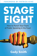 Stage Fight: How to Punch Your Fears of Public Speaking in the Face!