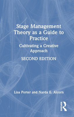 Stage Management Theory as a Guide to Practice: Cultivating a Creative Approach - Porter, Lisa, and Alcorn, Narda E