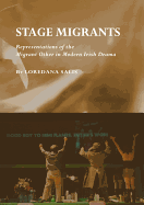 Stage Migrants: Representations of the Migrant Other in Modern Irish Drama