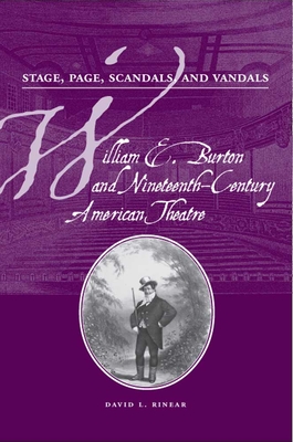 Stage, Page, Scandals, and Vandals: William E. Burton and Nineteenth-Century American Theatre - Rinear, David L