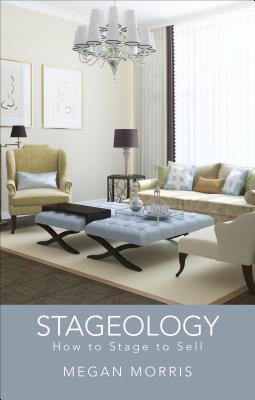 Stageology: How to Stage to Sell - Morris, Megan