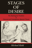 Stages of Desire: The Mythological Tradition in Classical and Contemporary Spanish Theater