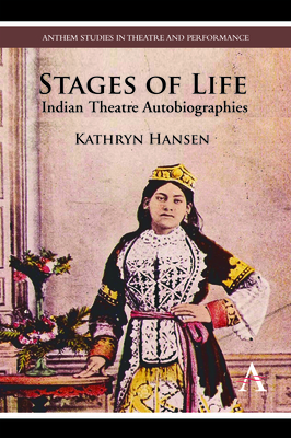 Stages of Life: Indian Theatre Autobiographies - Hansen, Kathryn