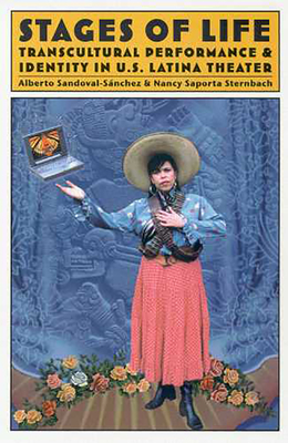 Stages of Life: Transcultural Performance & Identity in U.S. Latina Theater - Sandoval-Snchez, Alberto, and Sternbach, Nancy Saporta