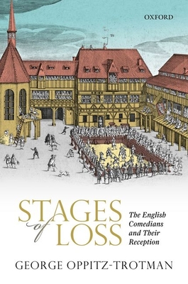 Stages of Loss: The English Comedians and their Reception - Oppitz-Trotman, George