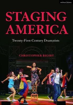 Staging America: Twenty-First-Century Dramatists - Bigsby, Christopher