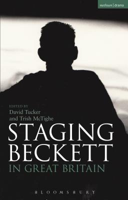 Staging Beckett in Great Britain - Tucker, David, Professor (Editor), and McTighe, Trish (Editor)