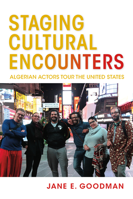 Staging Cultural Encounters: Algerian Actors Tour the United States - Goodman, Jane E