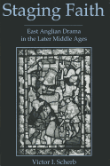 Staging Faith: East Anglian Drama in the Later Middle Ages