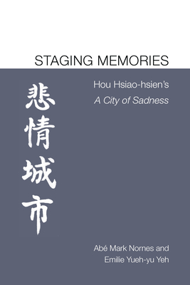 Staging Memories: Hou Hsiao-hsien's A City of Sadness - Nornes, Ab Markus