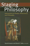 Staging Philosophy: Intersections of Theater, Performance, and Philosophy