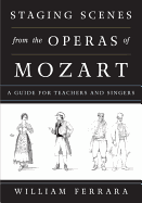 Staging Scenes from the Operas of Mozart: A Guide for Teachers and Singers