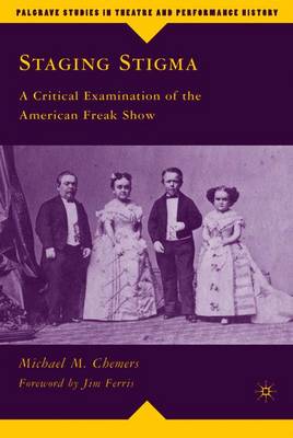 Staging Stigma: A Critical Examination of the American Freak Show - Chemers, M, and Loparo, Kenneth A (Foreword by)