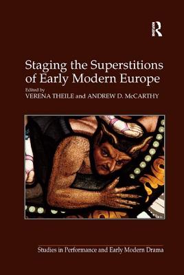 Staging the Superstitions of Early Modern Europe - McCarthy, Andrew D, and Theile, Verena (Editor)