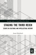 Staging the Third Reich: Essays in Cultural and Intellectual History