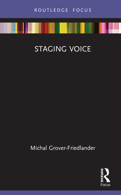 Staging Voice - Grover-Friedlander, Michal