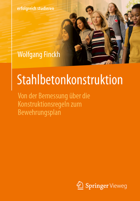 Stahlbetonkonstruktion: Von Der Bemessung ?ber Die Konstruktionsregeln Zum Bewehrungsplan - Finckh, Wolfgang