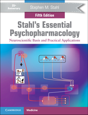 Stahl's Essential Psychopharmacology: Neuroscientific Basis and Practical Applications - Stahl, Stephen M