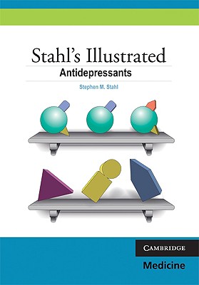 Stahl's Illustrated Antidepressants - Stahl, Stephen M, Dr., M.D., PH.D., and Felker, Angela (Editor)