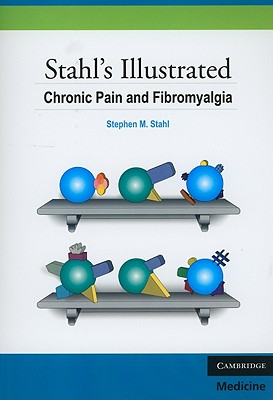 Stahl's Illustrated Chronic Pain and Fibromyalgia - Stahl, Stephen M, Dr., M.D., PH.D., and Ball, Sara (Editor)